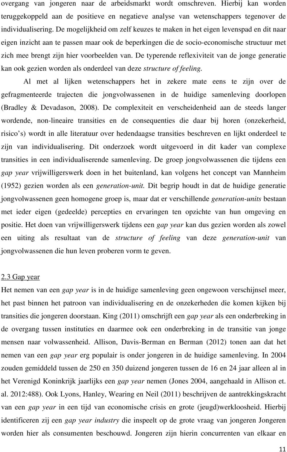 voorbeelden van. De typerende reflexiviteit van de jonge generatie kan ook gezien worden als onderdeel van deze structure of feeling.