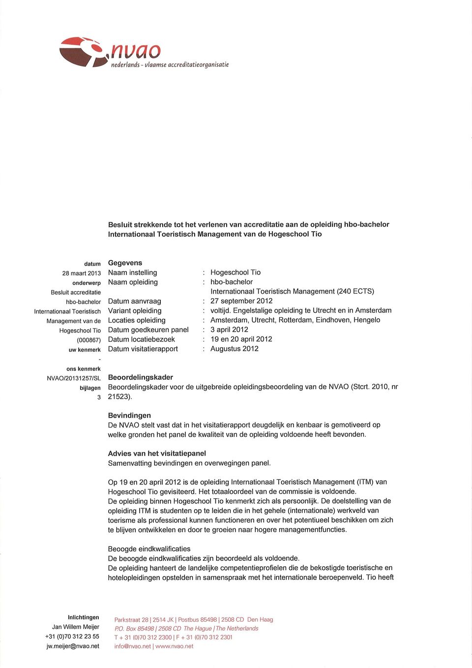goedkeuren panel Datum locatiebezoek Datum visitatierapport Hogeschool Tio hbo-bachelor lnternationaal Toeristisch Management (240 ECTS) 27 september2012 voltijd.