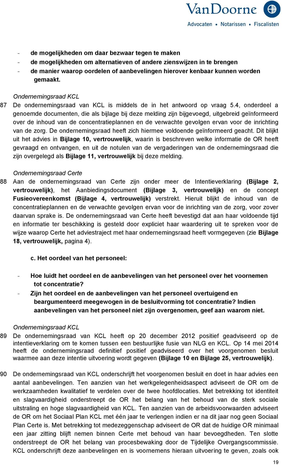 4, onderdeel a genoemde documenten, die als bijlage bij deze melding zijn bijgevoegd, uitgebreid geïnformeerd over de inhoud van de concentratieplannen en de verwachte gevolgen ervan voor de