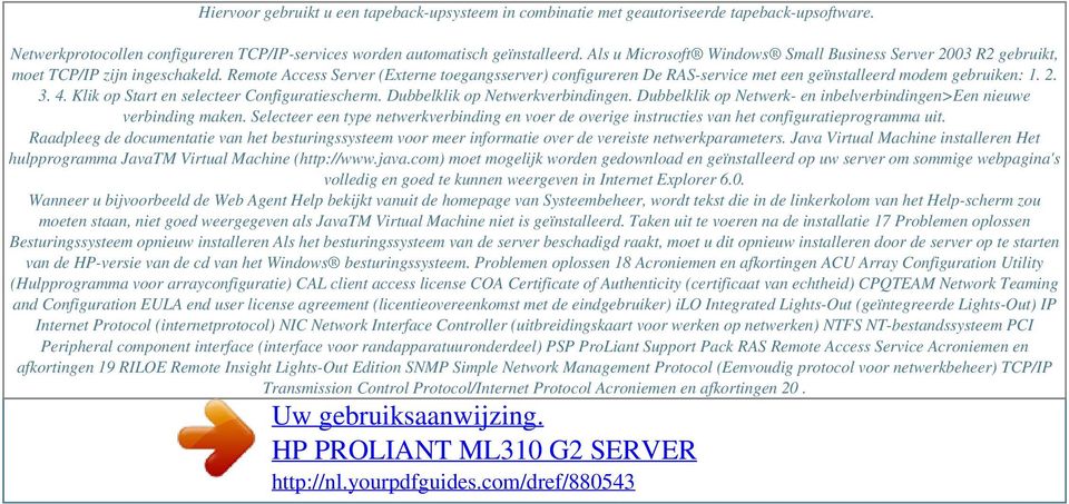 Remote Access Server (Externe toegangsserver) configureren De RAS-service met een geïnstalleerd modem gebruiken: 1. 2. 3. 4. Klik op Start en selecteer Configuratiescherm.