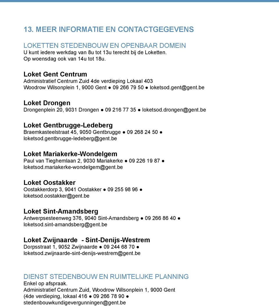 be Loket Drongen Drongenplein 20, 9031 Drongen 09 216 77 35 loketsod.drongen@gent.be Loket Gentbrugge-Ledeberg Braemkasteelstraat 45, 9050 Gentbrugge 09 268 24 50 loketsod.gentbrugge-ledeberg@gent.