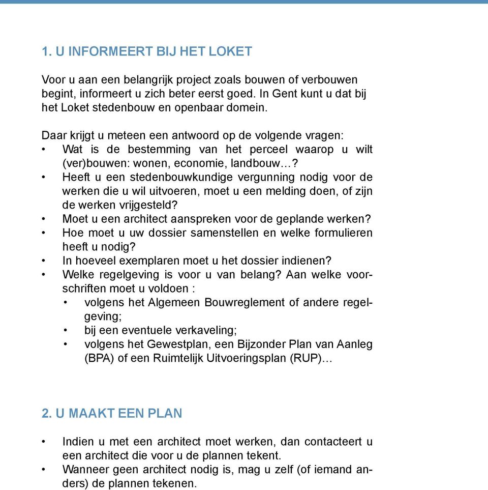 Heeft u een stedenbouwkundige vergunning nodig voor de werken die u wil uitvoeren, moet u een melding doen, of zijn de werken vrijgesteld? Moet u een architect aanspreken voor de geplande werken?