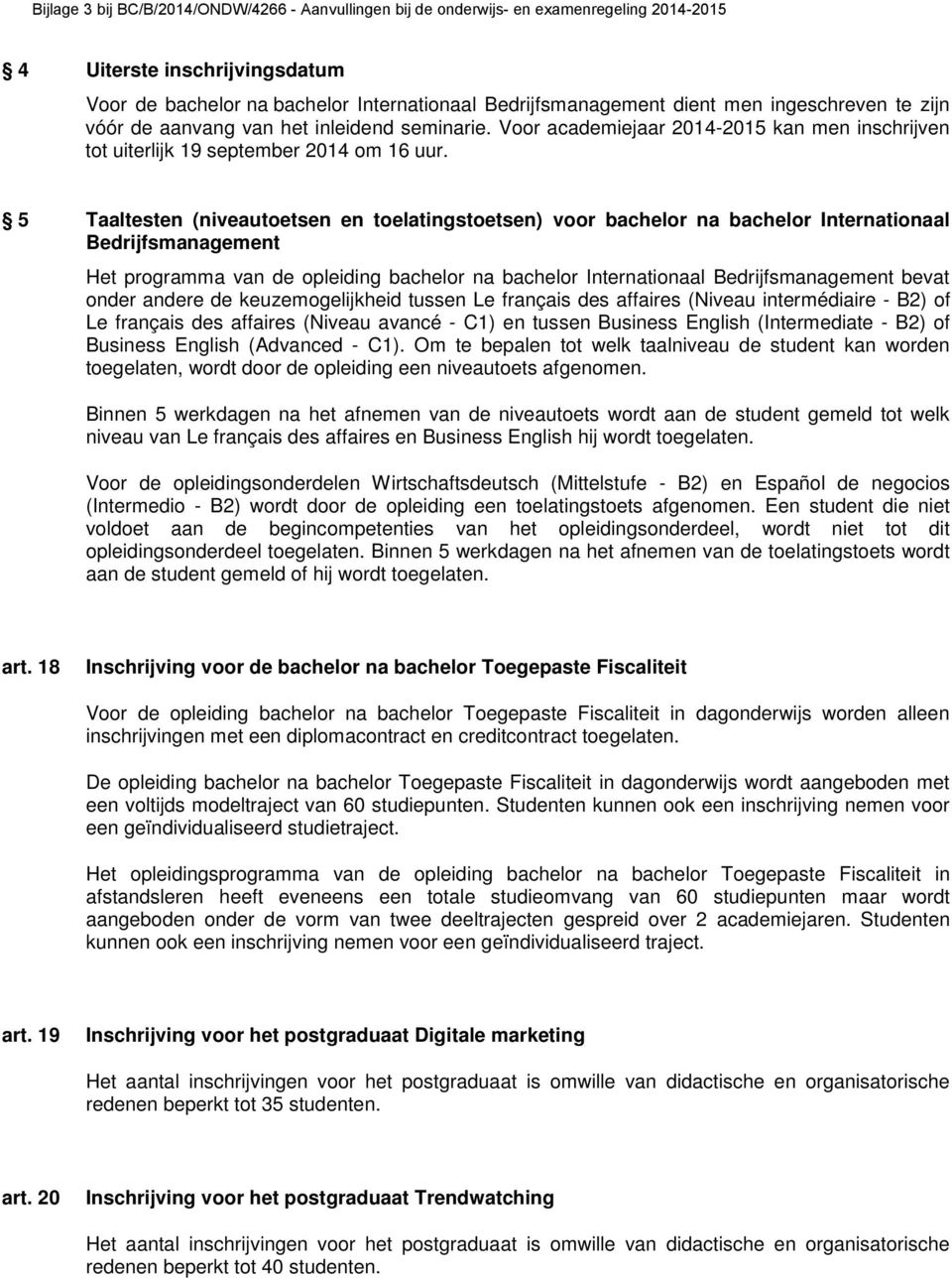 5 Taaltesten (niveautoetsen en toelatingstoetsen) voor bachelor na bachelor Internationaal Bedrijfsmanagement Het programma van de opleiding bachelor na bachelor Internationaal Bedrijfsmanagement