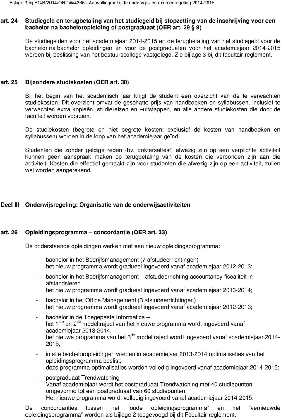 bij beslissing van het bestuurscollege vastgelegd. Zie bijlage 3 bij dit facultair reglement. art. 25 Bijzondere studiekosten (OER art.