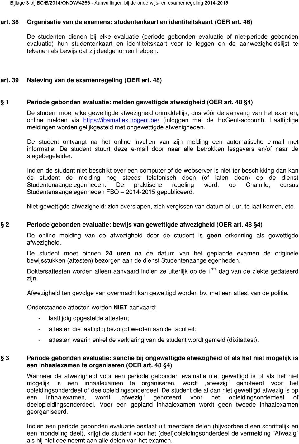 als bewijs dat zij deelgenomen hebben. art. 39 Naleving van de examenregeling (OER art. 48) 1 Periode gebonden evaluatie: melden gewettigde afwezigheid (OER art.