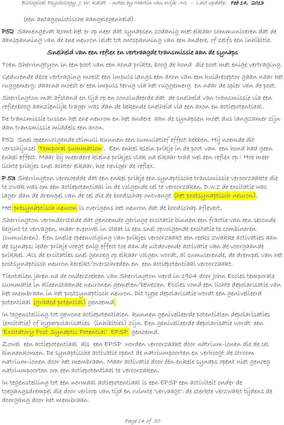 Snelheid van een reflex en vertraagde transmissie aan de synaps Toen Sherringtyon in een poot van een hond prikte, boog de hond die poot met enige vertraging.