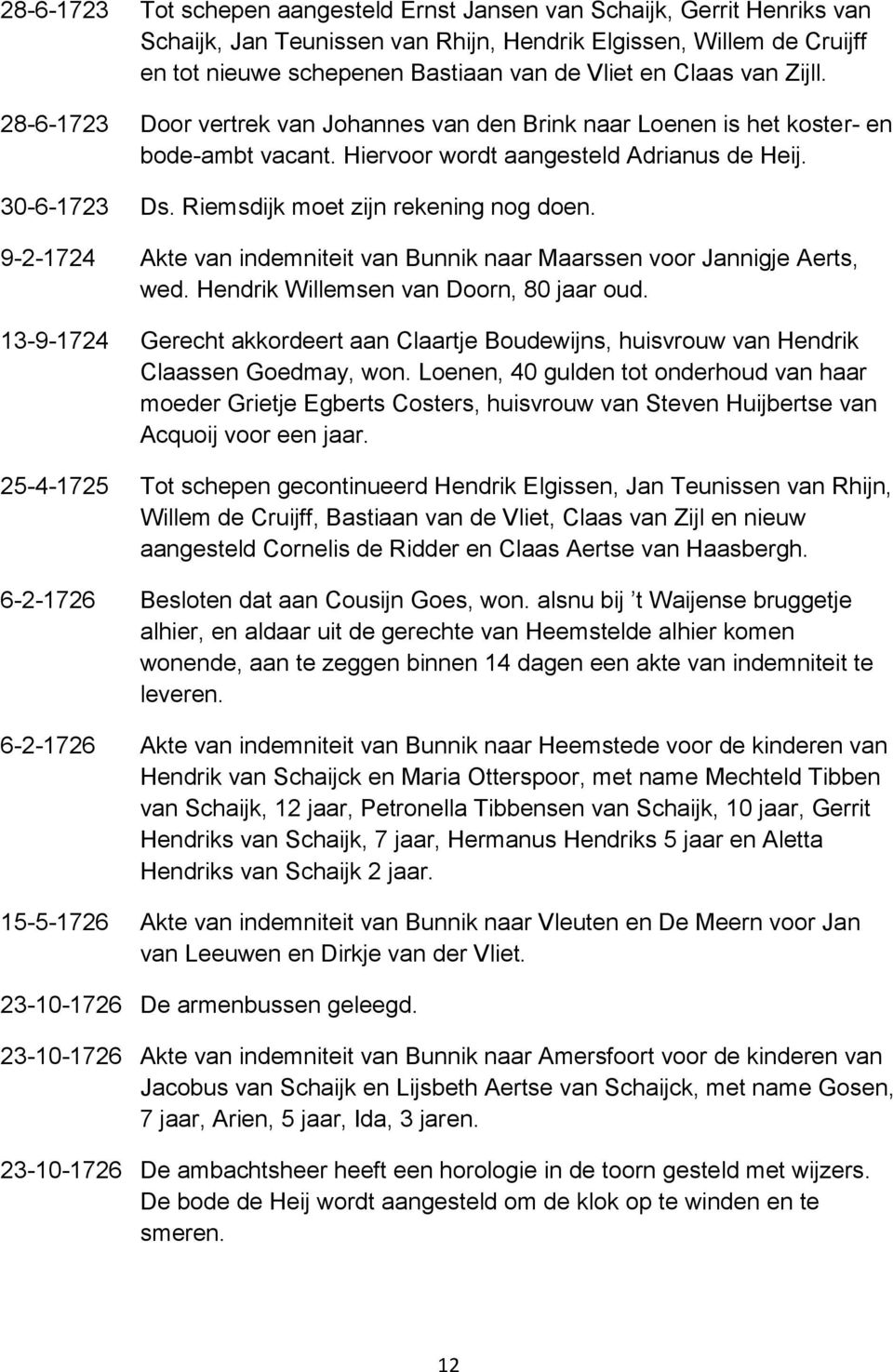Riemsdijk moet zijn rekening nog doen. 9-2-1724 Akte van indemniteit van Bunnik naar Maarssen voor Jannigje Aerts, wed. Hendrik Willemsen van Doorn, 80 jaar oud.