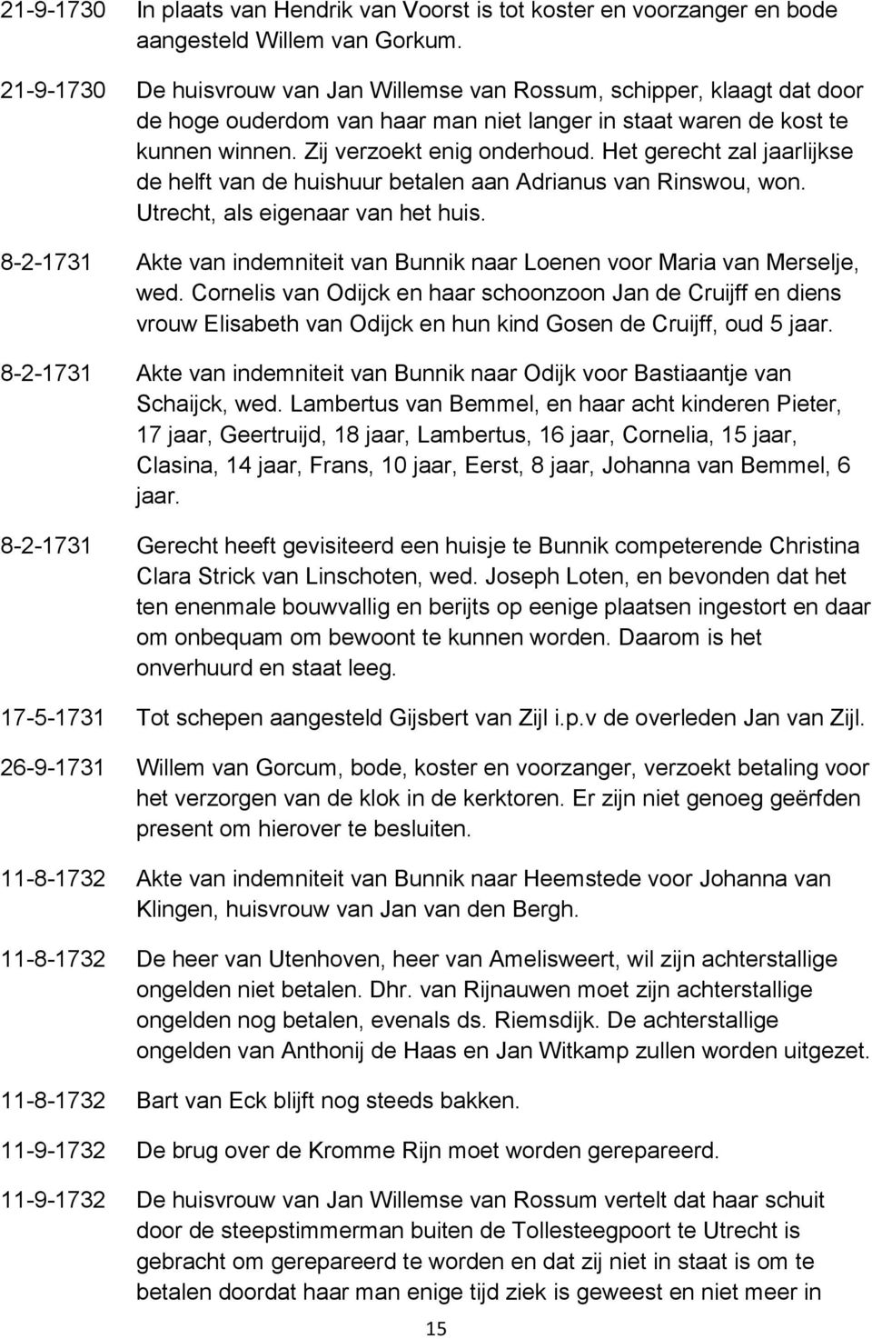 Het gerecht zal jaarlijkse de helft van de huishuur betalen aan Adrianus van Rinswou, won. Utrecht, als eigenaar van het huis.