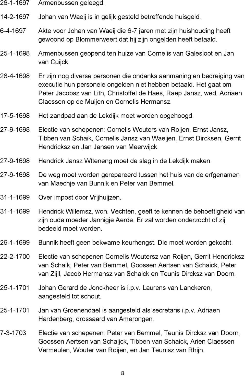 25-1-1698 Armenbussen geopend ten huize van Cornelis van Galesloot en Jan van Cuijck.