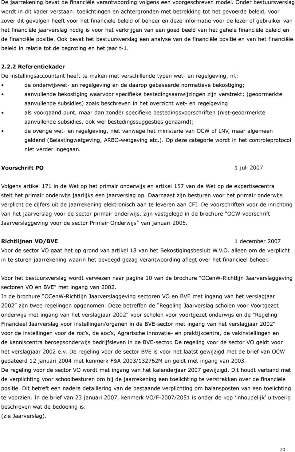 informatie voor de lezer of gebruiker van het financiële jaarverslag nodig is voor het verkrijgen van een goed beeld van het gehele financiële beleid en de financiële positie.