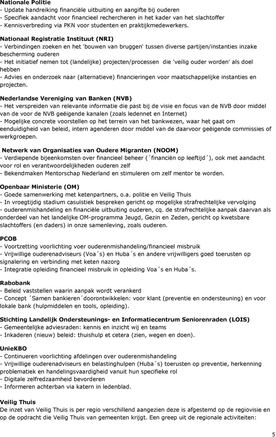 Nationaal Registratie Instituut (NRI) - Verbindingen zoeken en het 'bouwen van bruggen' tussen diverse partijen/instanties inzake bescherming ouderen - Het initiatief nemen tot (landelijke)