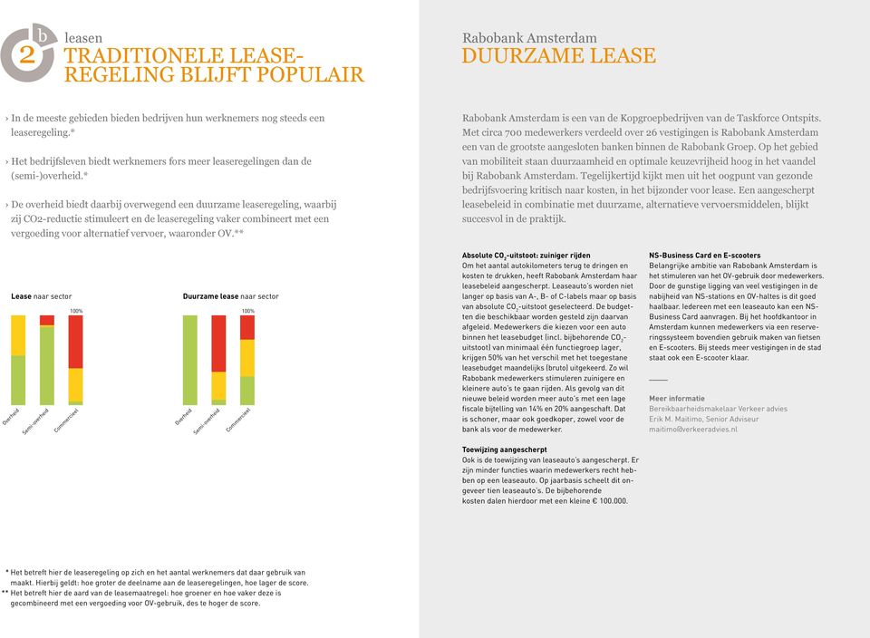 * De overheid biedt daarbij overwegend een duurzame leaseregeling, waarbij zij CO2-reductie stimuleert en de leaseregeling vaker combineert met een vergoeding voor alternatief vervoer, waaronder OV.