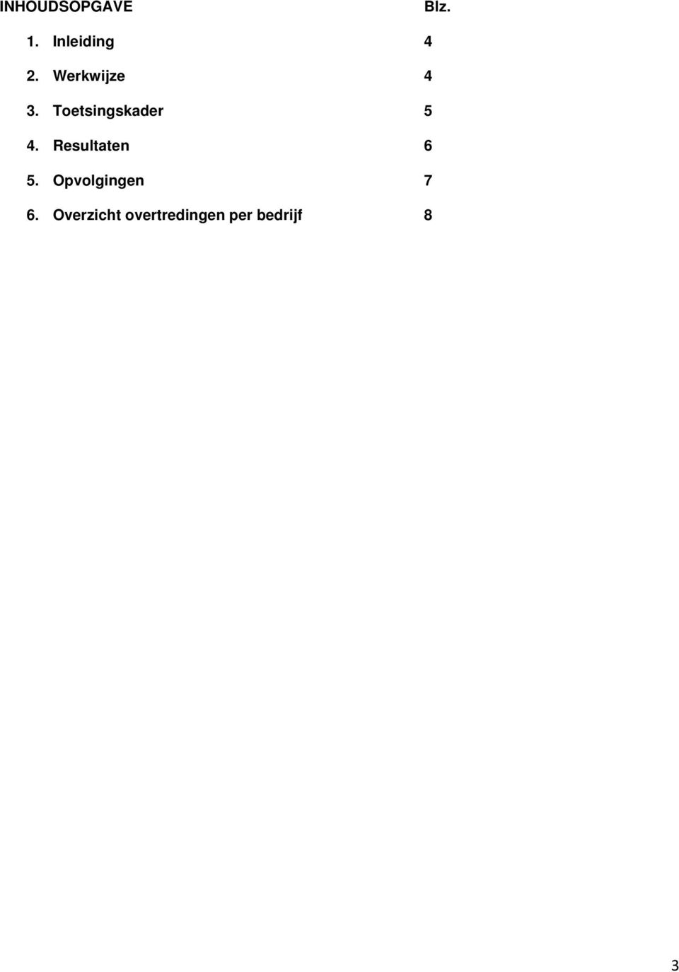 Resultaten 6 5. Opvolgingen 7 6.