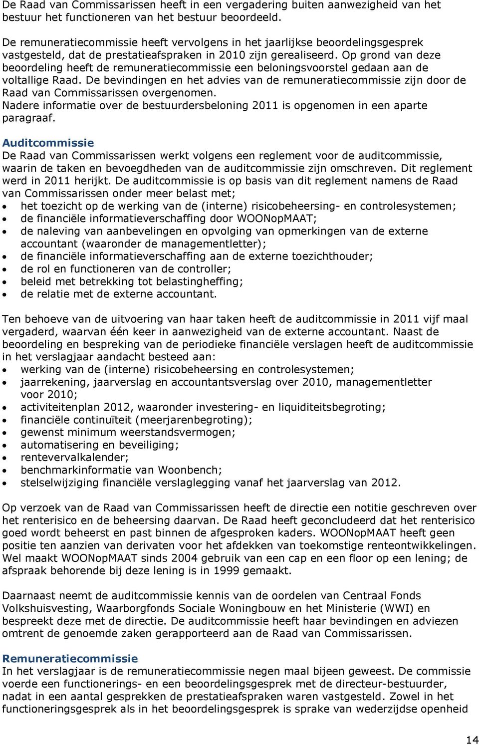 Op grond van deze beoordeling heeft de remuneratiecommissie een beloningsvoorstel gedaan aan de voltallige Raad.