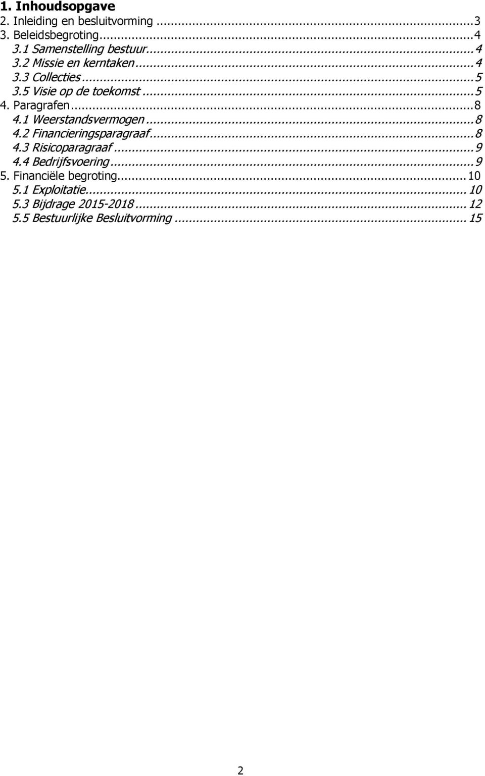 .. 8 4.3 Risicoparagraaf... 9 4.4 Bedrijfsvoering... 9 5. Financiële begroting... 10 5.1 Exploitatie... 10 5.3 Bijdrage 2015-2018.