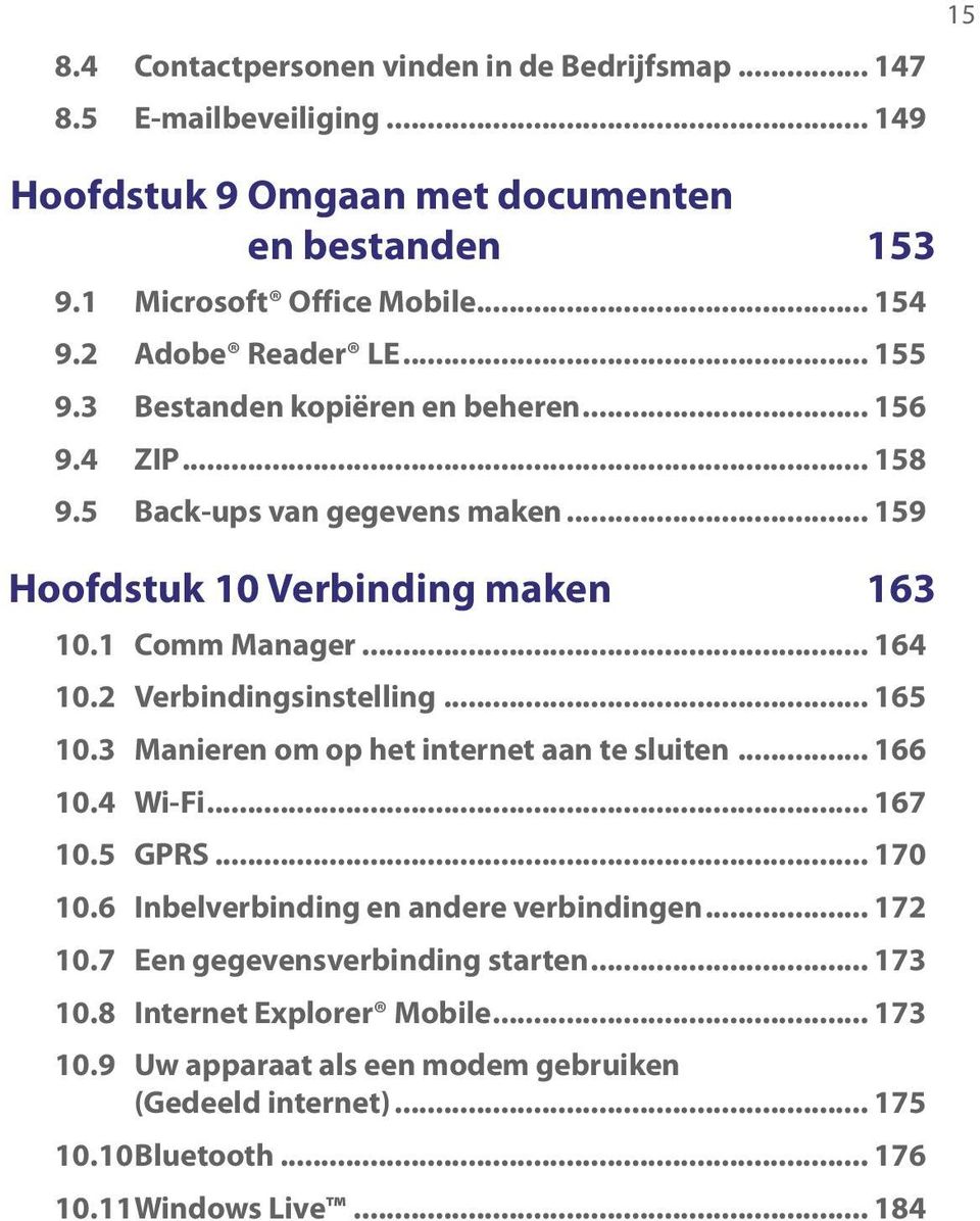 2 Verbindingsinstelling... 165 10.3 Manieren om op het internet aan te sluiten... 166 10.4 Wi-Fi... 167 10.5 GPRS... 170 10.6 Inbelverbinding en andere verbindingen... 172 10.