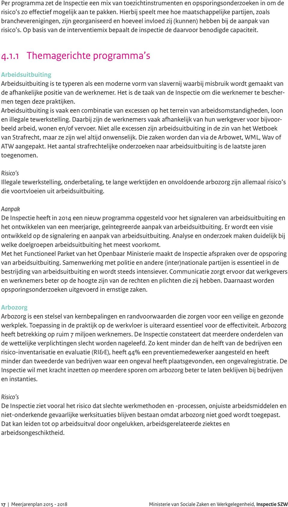 Op basis van de interventiemix bepaalt de inspectie de daarvoor benodigde capaciteit. 4.1.