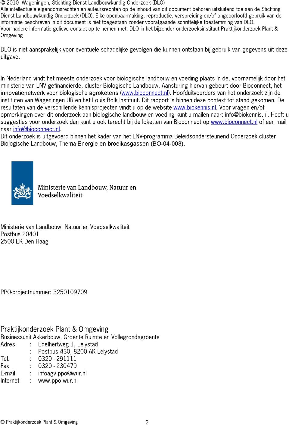 Elke openbaarmaking, reproductie, verspreiding en/of ongeoorloofd gebruik van de informatie beschreven in dit document is niet toegestaan zonder voorafgaande schriftelijke toestemming van DLO.