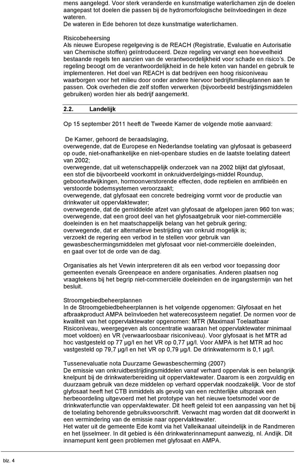 Deze regeling vervangt een hoeveelheid bestaande regels ten aanzien van de verantwoordelijkheid voor schade en risico s.