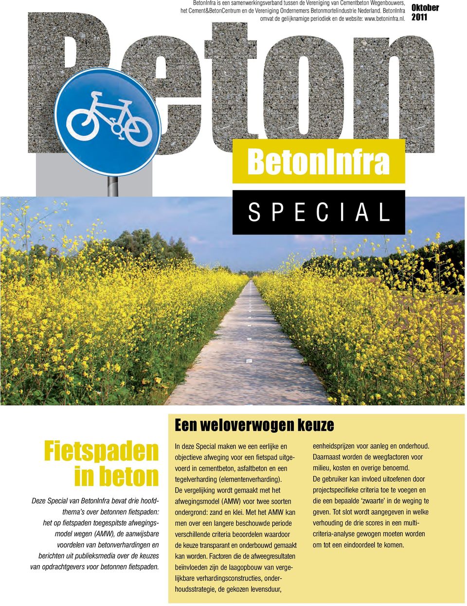 Oktober 2011 BetonInfra SPECIAL Fietspaden in beton Deze Special van BetonInfra bevat drie hoofdthema s over betonnen fietspaden: het op fietspaden toegespitste afwegingsmodel wegen (AMW), de