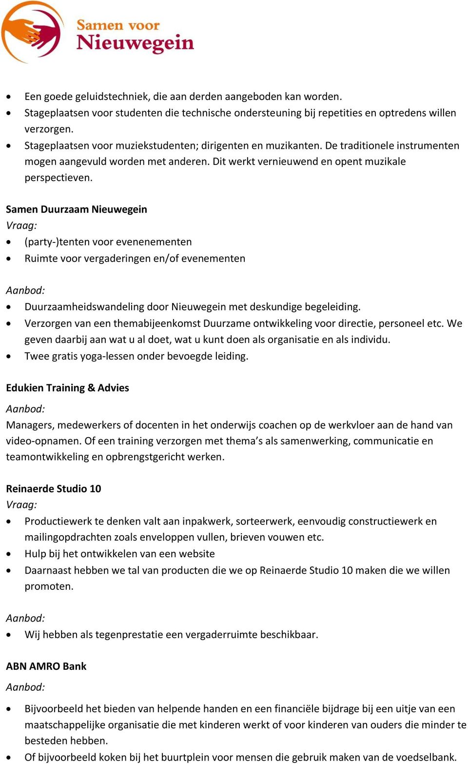 Samen Duurzaam Nieuwegein (party-)tenten voor evenenementen Ruimte voor vergaderingen en/of evenementen Duurzaamheidswandeling door Nieuwegein met deskundige begeleiding.