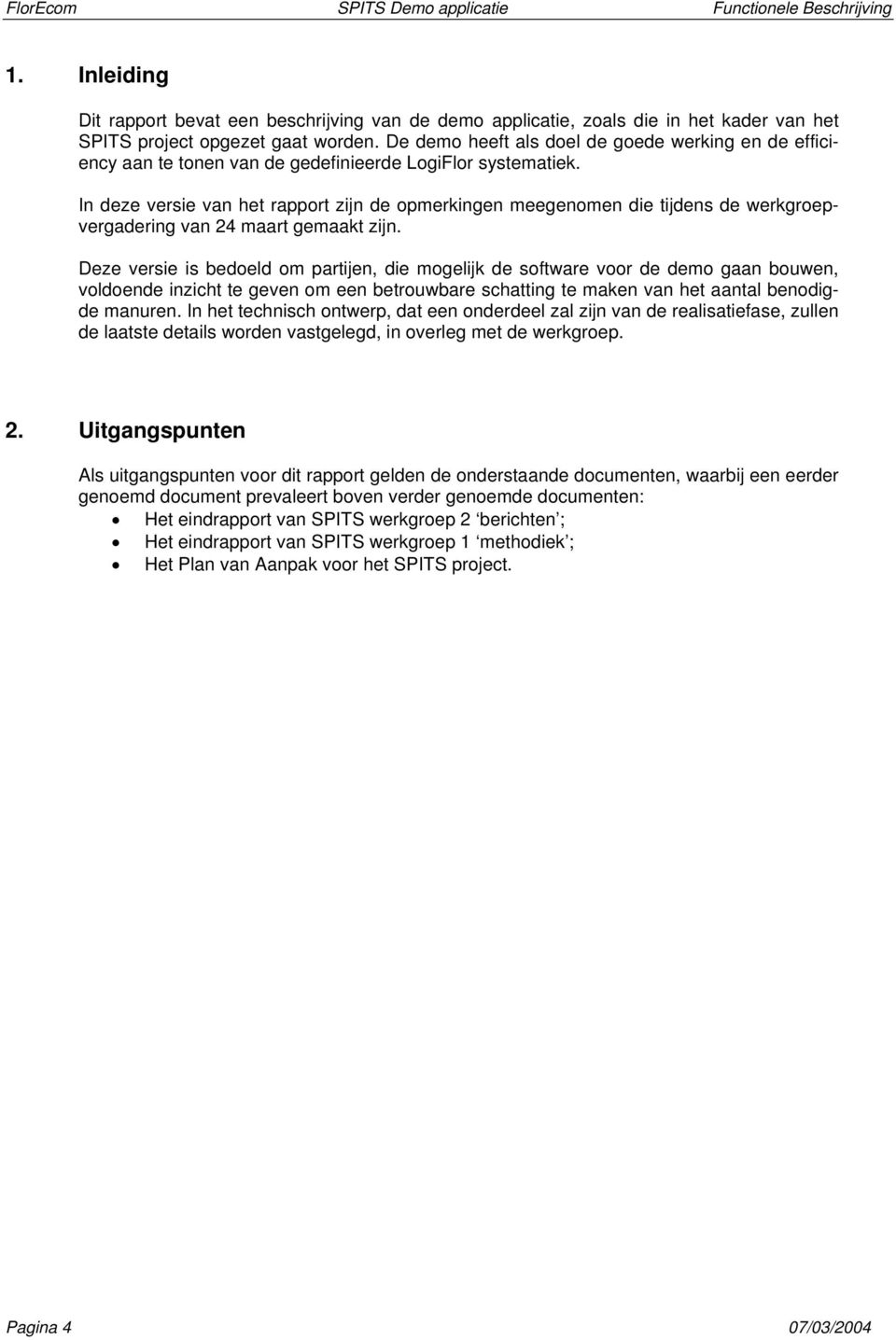 In deze versie van het rapport zijn de opmerkingen meegenomen die tijdens de werkgroepvergadering van 24 maart gemaakt zijn.