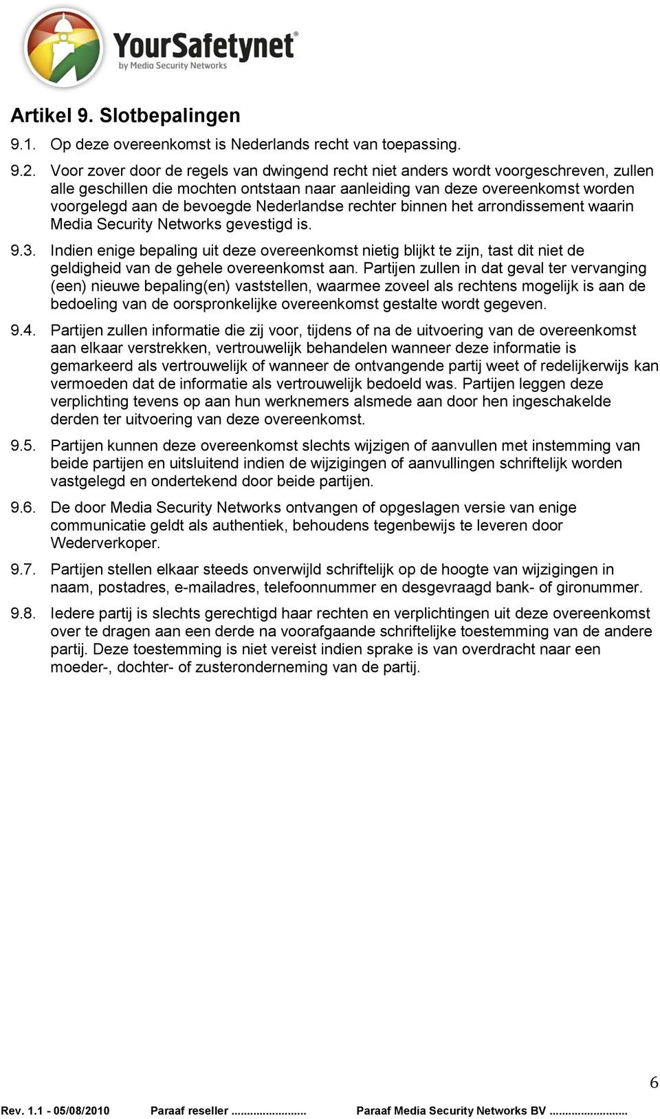 Nederlandse rechter binnen het arrondissement waarin Media Security Networks gevestigd is. 9.3.