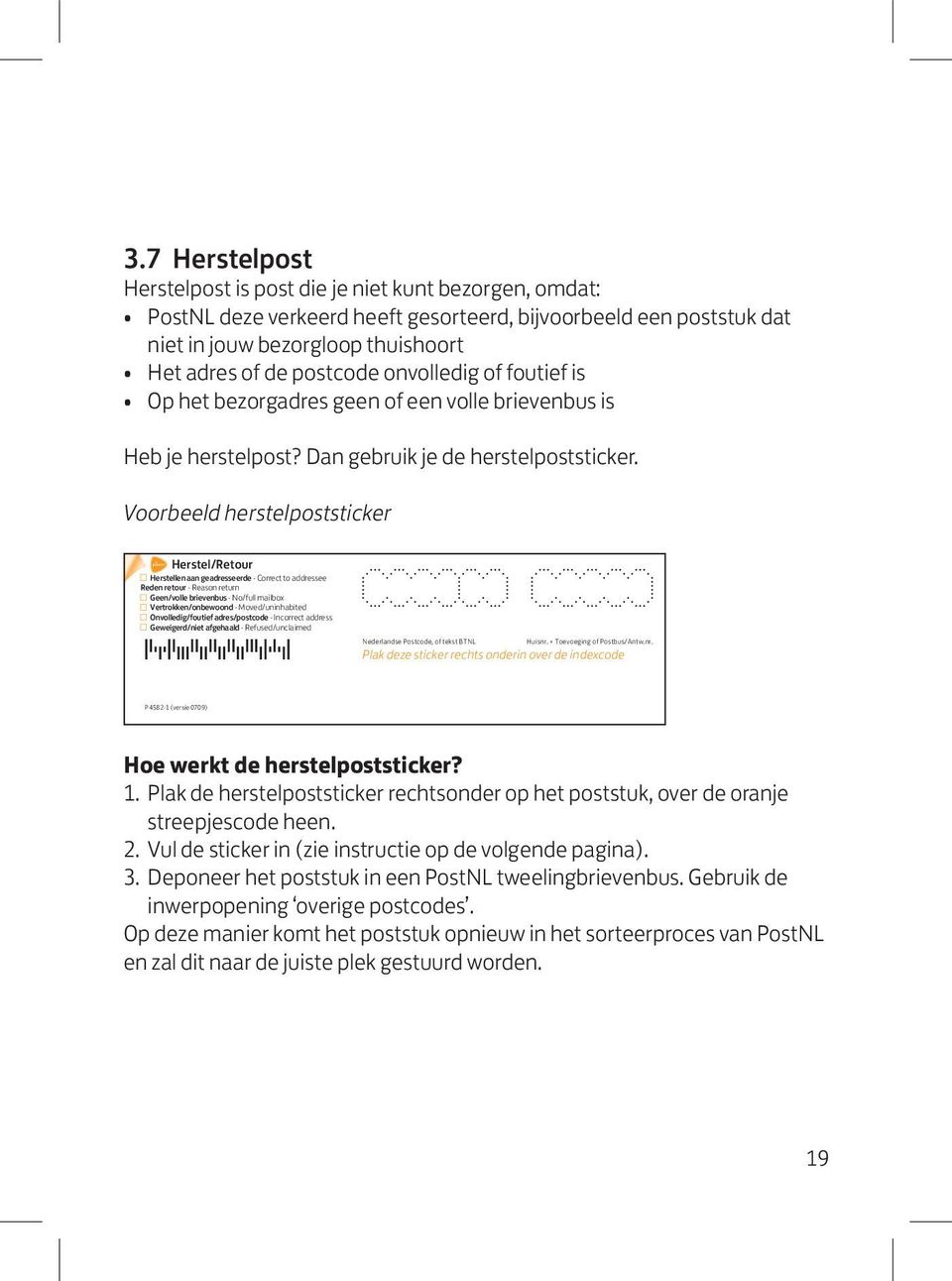 Voorbeeld herstelpoststicker Herstel/Retour Herstellen aan geadresseerde - Correct to addressee Reden retour - Reason return Geen/volle brievenbus - No/full mailbox Vertrokken/onbewoond -