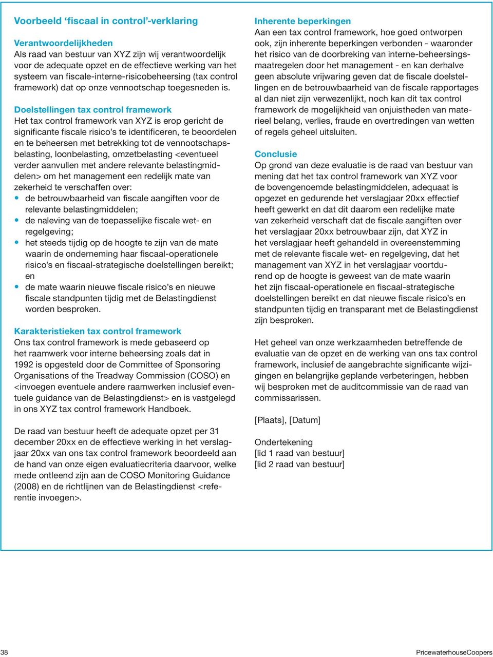 Doelstellingen tax control framework Het tax control framework van XYZ is erop gericht de significante fiscale risico s te identificeren, te beoordelen en te beheersen met betrekking tot de