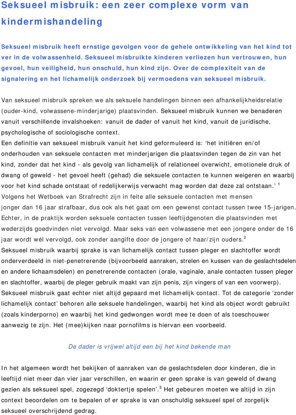 Over de complexiteit van de signalering en het lichamelijk onderzoek bij vermoedens van seksueel misbruik.