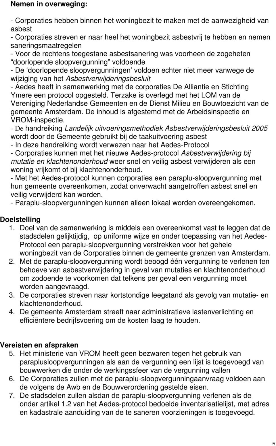 de wijziging van het Asbestverwijderingsbesluit - Aedes heeft in samenwerking met de corporaties De Alliantie en Stichting Ymere een protocol opgesteld.