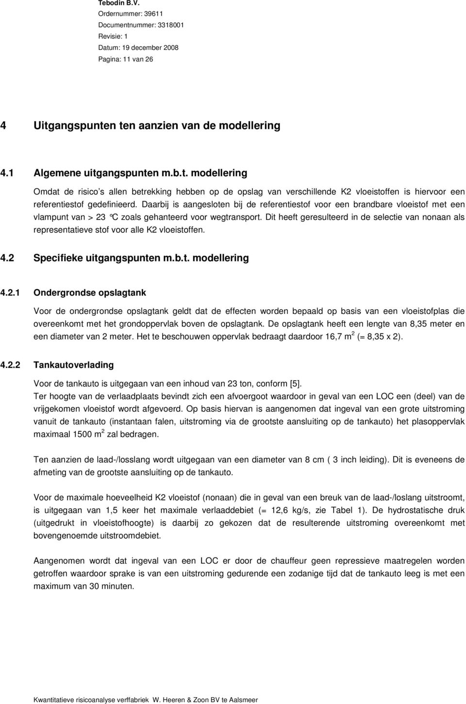 Dit heeft geresulteerd in de selectie van nonaan als representatieve stof voor alle K2 