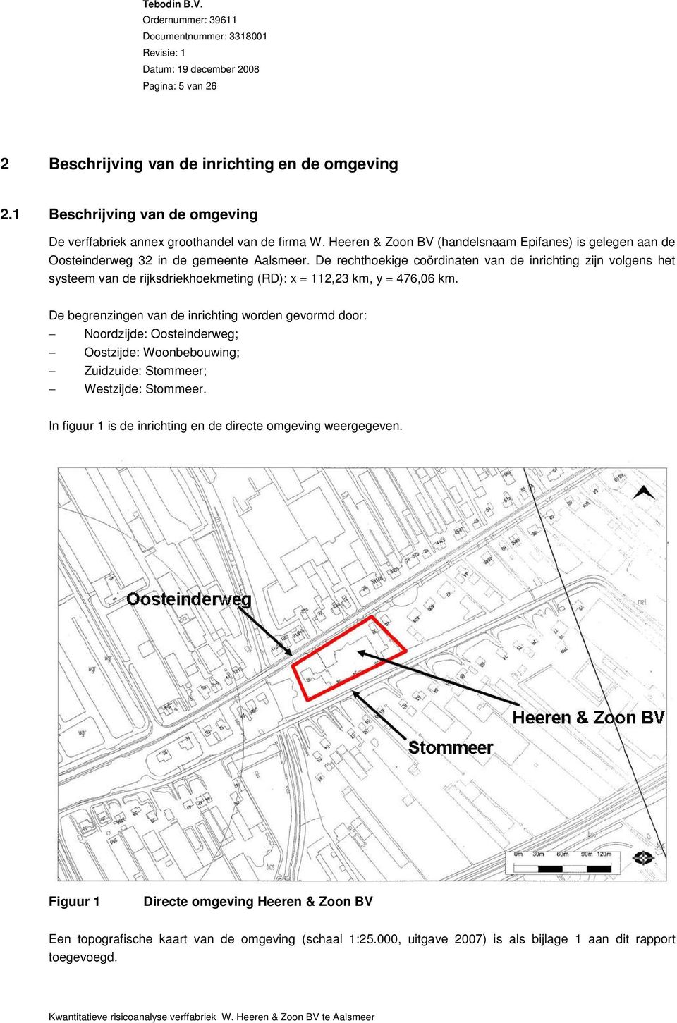 De rechthoekige coördinaten van de inrichting zijn volgens het systeem van de rijksdriekhoekmeting (RD): x = 112,23 km, y = 476,06 km.