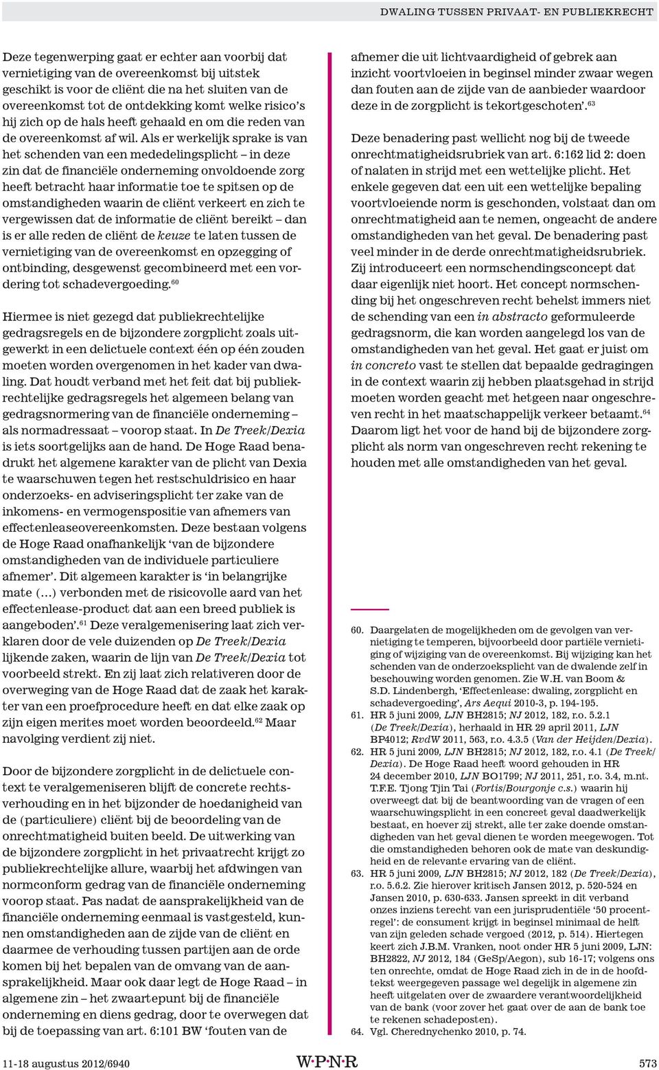 Als er werkelijk sprake is van het schenden van een mededelingsplicht in deze zin dat de financiële onderneming onvoldoende zorg heeft betracht haar informatie toe te spitsen op de omstandigheden