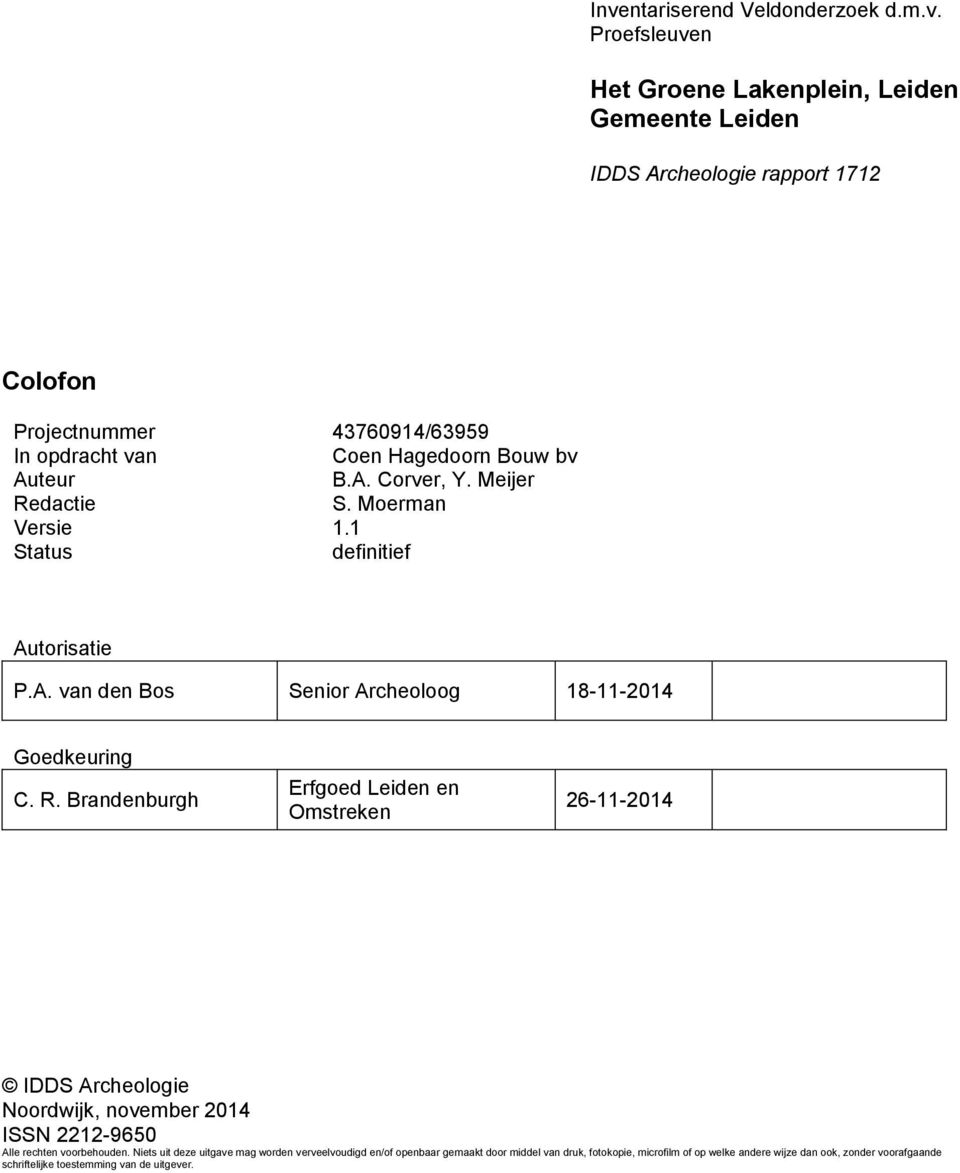 R. Brandenburgh Erfgoed Leiden en Omstreken 26-11-2014 IDDS Archeologie Noordwijk, november 2014 ISSN 2212-9650 Alle rechten voorbehouden.