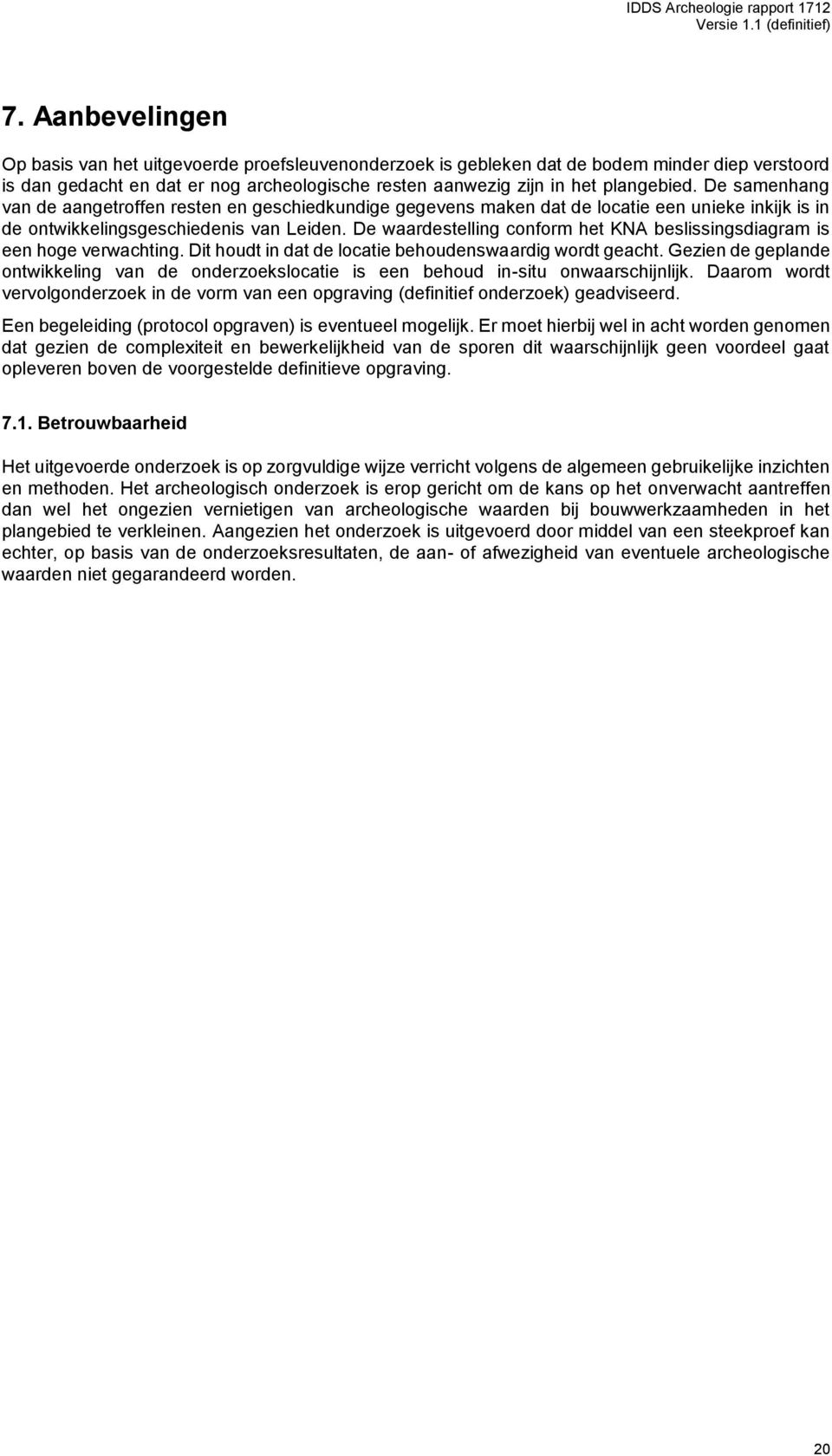 De waardestelling conform het KNA beslissingsdiagram is een hoge verwachting. Dit houdt in dat de locatie behoudenswaardig wordt geacht.