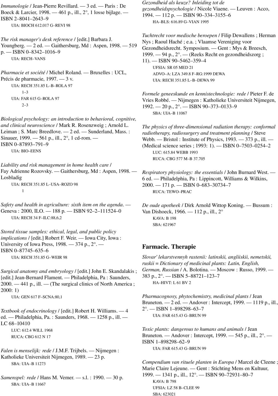 Bruxelles : UCL, Précis de pharmacie, 1997. 3 v. UIA: RECH 351.