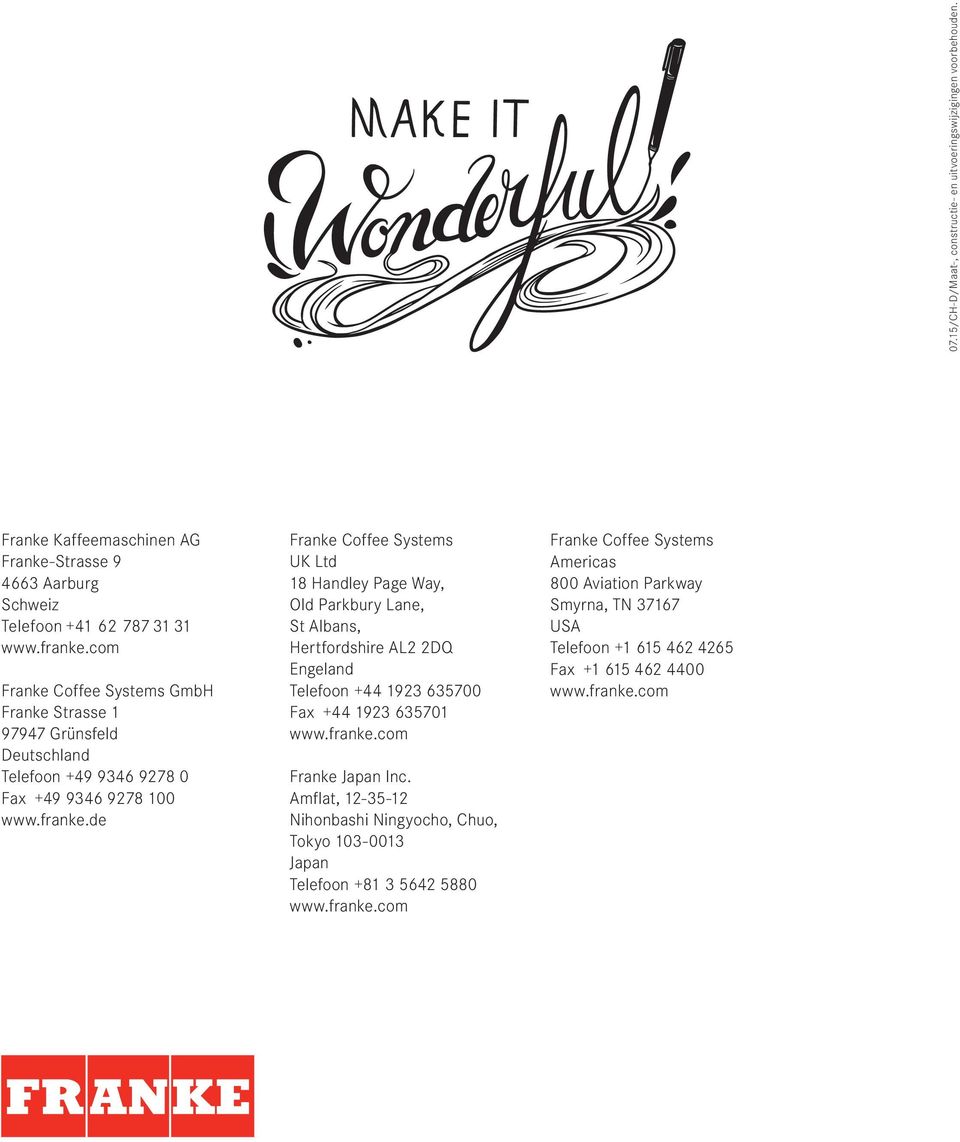 de Franke Coffee Systems UK Ltd 18 Handley Page Way, Old Parkbury Lane, St Albans, Hertfordshire AL2 2DQ Engeland Telefoon 44 1923 635700 Fax 44 1923 635701 www.franke.