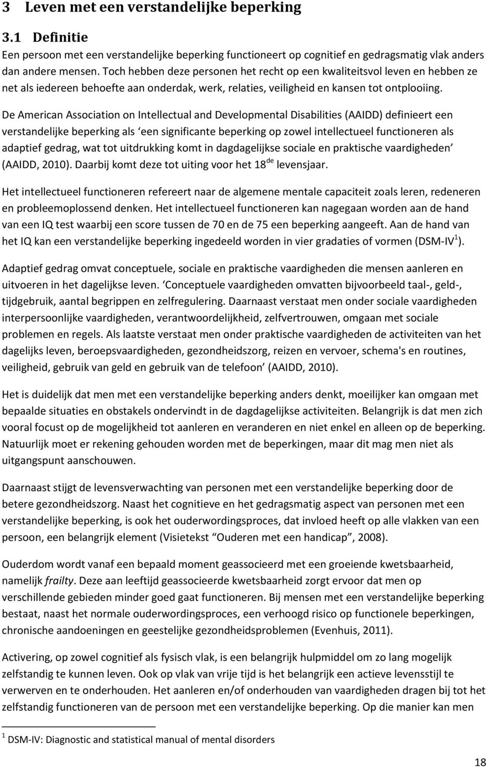 De American Association on Intellectual and Developmental Disabilities (AAIDD) definieert een verstandelijke beperking als een significante beperking op zowel intellectueel functioneren als adaptief