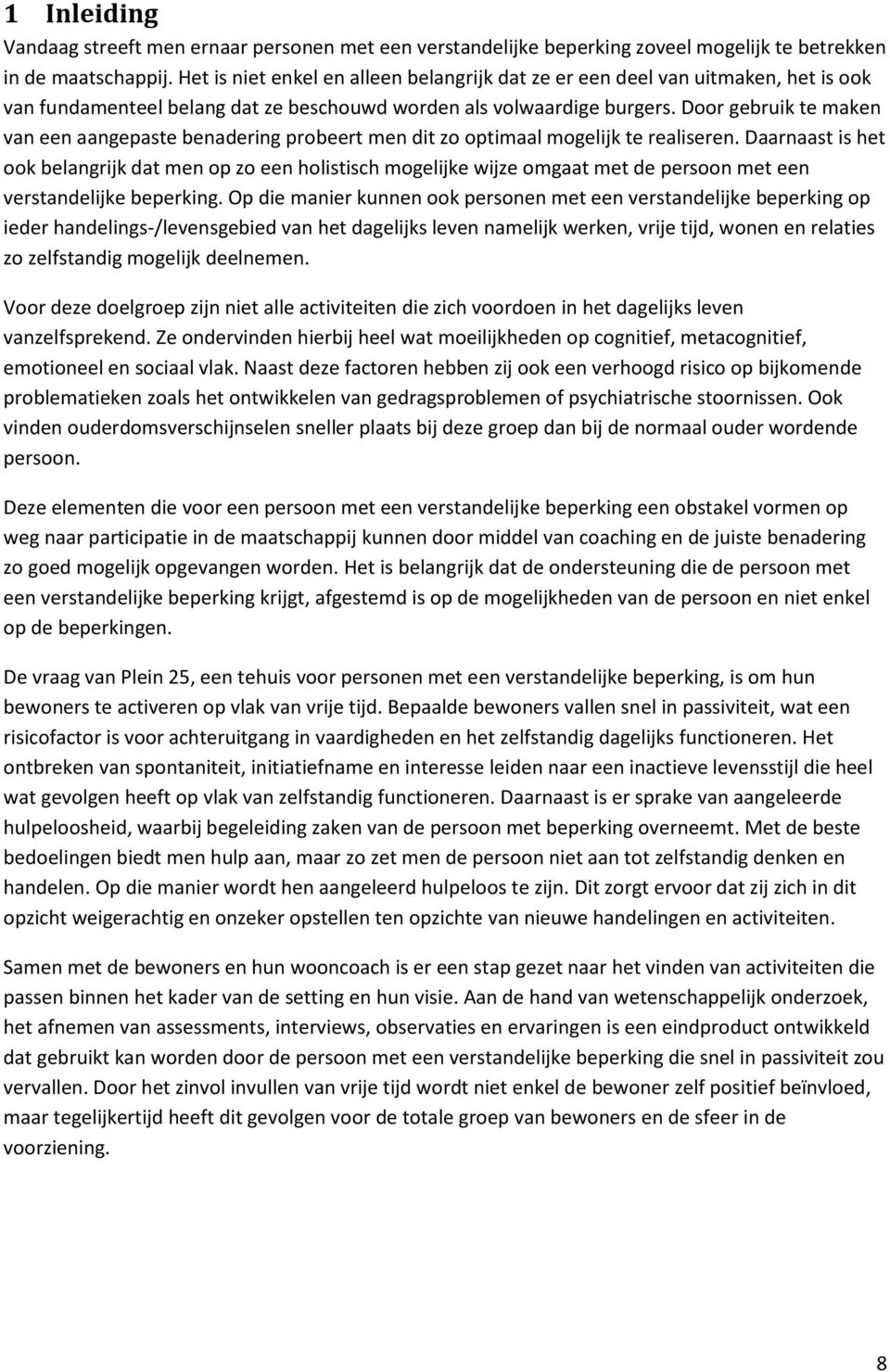 Door gebruik te maken van een aangepaste benadering probeert men dit zo optimaal mogelijk te realiseren.