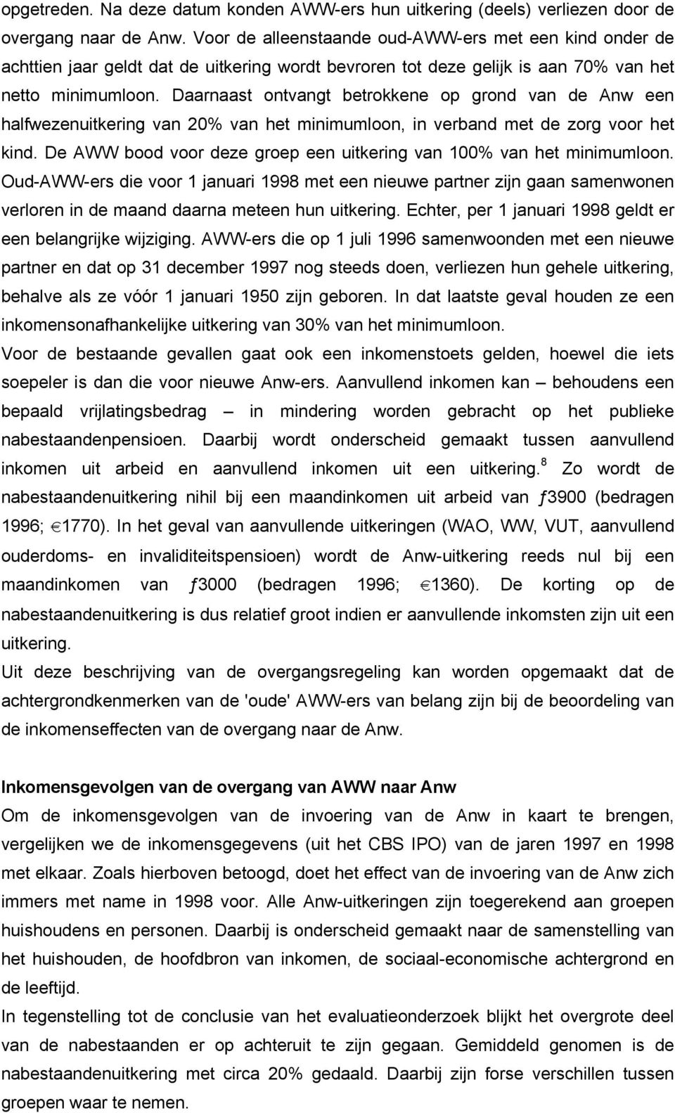 Daarnaast ontvangt betrokkene op grond van de Anw een halfwezenuitkering van 20% van het minimumloon, in verband met de zorg voor het kind.