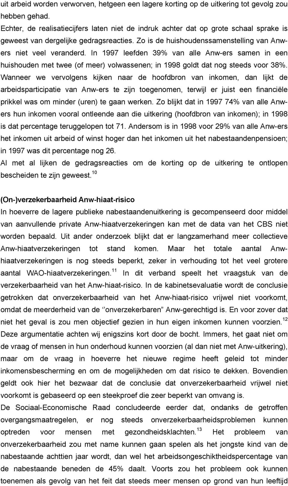 In 1997 leefden 39% van alle Anw-ers samen in een huishouden met twee (of meer) volwassenen; in 1998 goldt dat nog steeds voor 38%.