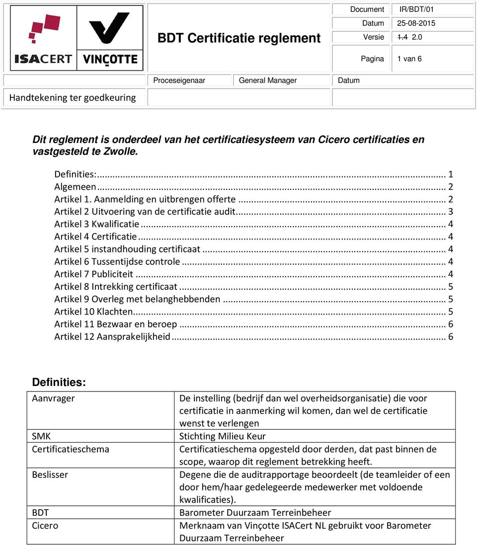 .. 4 Artikel 7 Publiciteit... 4 Artikel 8 Intrekking certificaat... 5 Artikel 9 Overleg met belanghebbenden... 5 Artikel 10 Klachten... 5 Artikel 11 Bezwaar en beroep... 6 Artikel 12 Aansprakelijkheid.