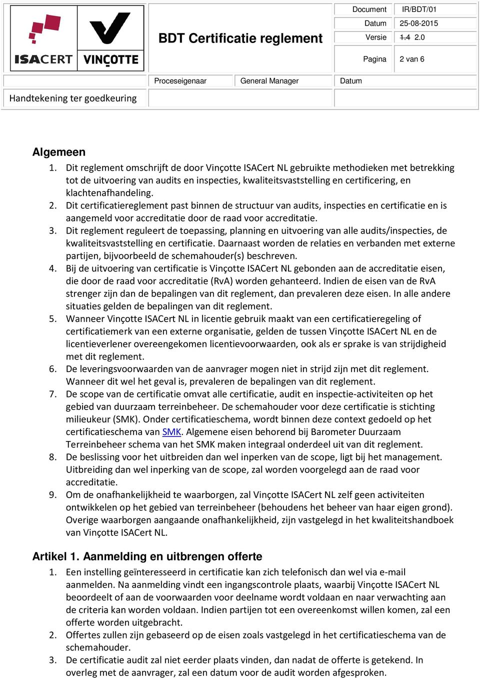 2. Dit certificatiereglement past binnen de structuur van audits, inspecties en certificatie en is aangemeld voor accreditatie door de raad voor accreditatie. 3.