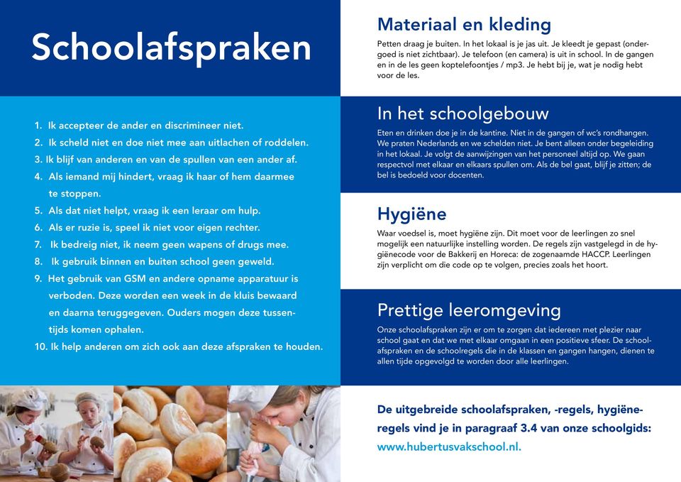 Ik bedreig niet, ik neem geen wapens of drugs mee. 8. Ik gebruik binnen en buiten school geen geweld. 9. Het gebruik van GSM en andere opname apparatuur is verboden.