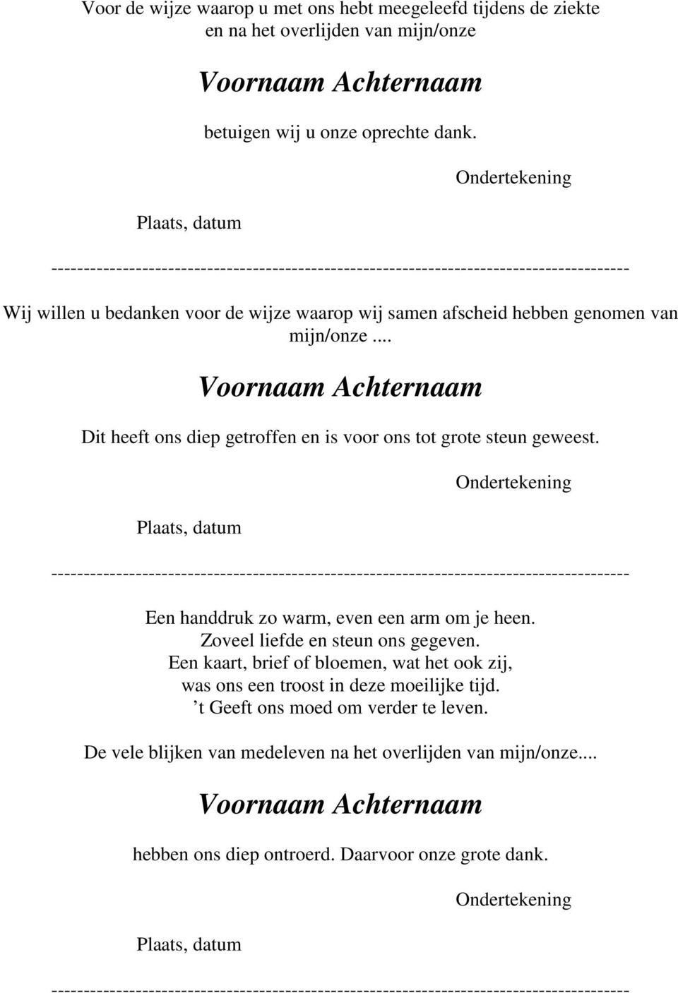 .. Dit heeft ons diep getroffen en is voor ons tot grote steun geweest. Een handdruk zo warm, even een arm om je heen. Zoveel liefde en steun ons gegeven.