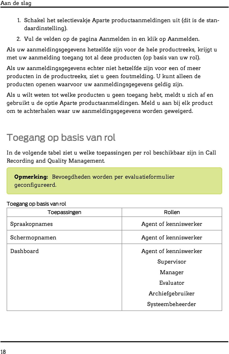 Als uw aanmeldingsgegevens echter niet hetzelfde zijn voor een of meer producten in de productreeks, ziet u geen foutmelding.