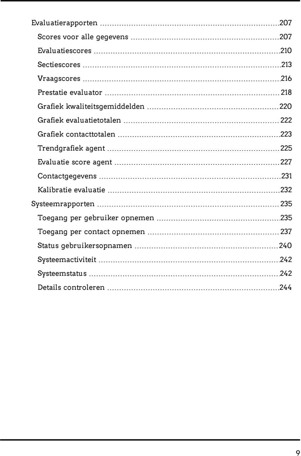 225 Evaluatie score agent 227 Contactgegevens 231 Kalibratie evaluatie 232 Systeemrapporten 235 Toegang per gebruiker