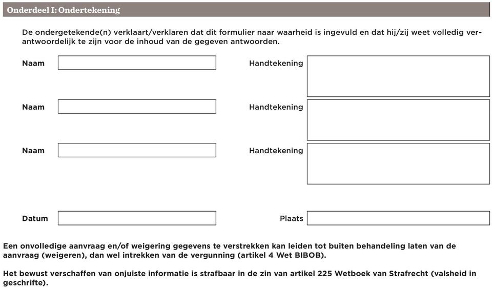 Naam Handtekening Naam Handtekening Naam Handtekening Plaats Een onvolledige aanvraag en/of weigering gegevens te verstrekken kan leiden tot buiten