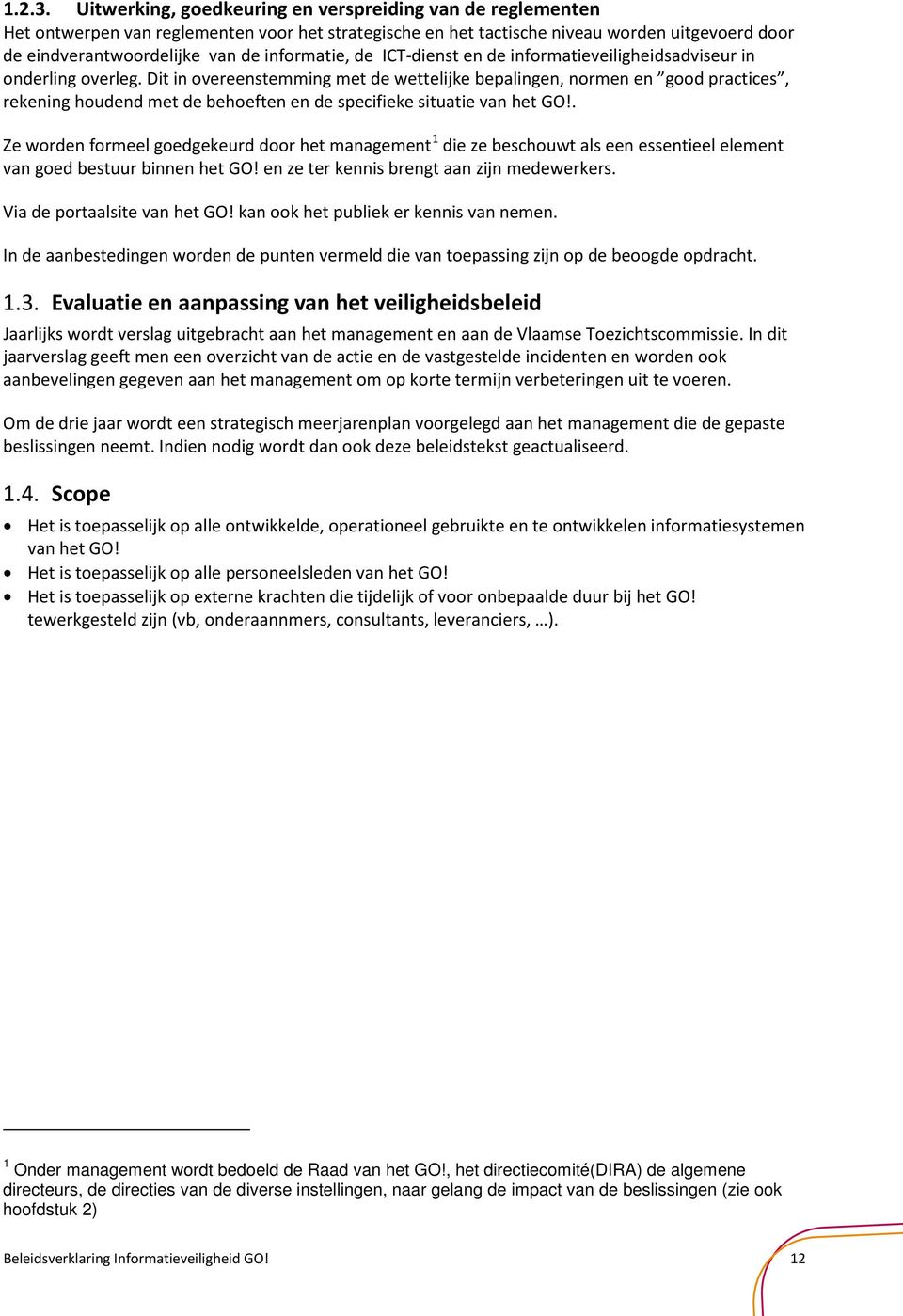 informatie, de ICT-dienst en de informatieveiligheidsadviseur in onderling overleg.